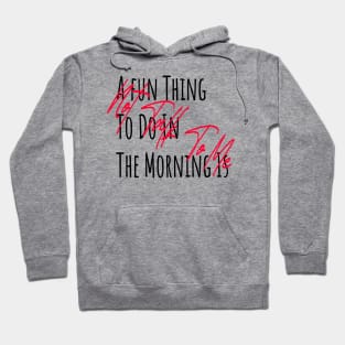 A fun Thing To Do In The Morning Is Not Talk To Me Hoodie